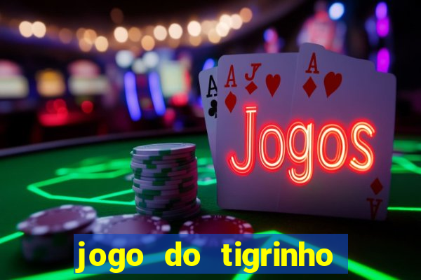 jogo do tigrinho sem deposito